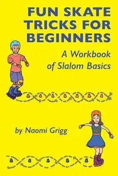 Fun Skate Tricks for Beginners: A Workbook of Slalom Basics, Paperback/Naomi Grigg