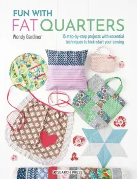 Fun with Fat Quarters. 15 Step-by-Step Projects with Essential Techniques to Kick-Start Your Sewing, Paperback/***