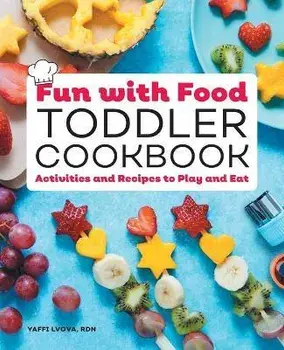 Fun with Food Toddler Cookbook: Activities and Recipes to Play and Eat, Paperback/Yaffi Lvova