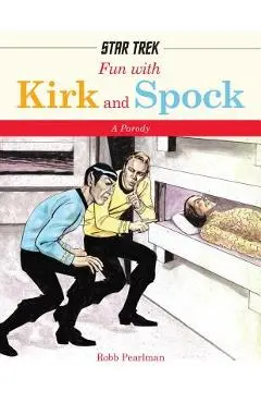 Fun with Kirk and Spock: Watch Kirk and Spock Go Boldly Where No Parody Has Gone Before! (Star Trek Gifts, Book for Trekkies, Movie Books, Humo - Robb Pearlman