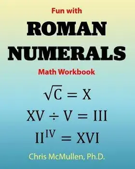 Fun with Roman Numerals Math Workbook, Paperback/Chris McMullen