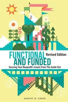 Functional and Funded: Securing Your Nonprofit's Assets From The Inside Out, Paperback/Harvey B. Chess