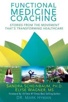Functional Medicine Coaching: Stories from the Movement That's Transforming Healthcare, Paperback/Elyse Wagner