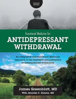 Functional Medicine for Antidepressant Withdrawal: An integrative and Functional Medicine approach to the treatment and prevention of antidepressant w, Paperback/James Greenblatt