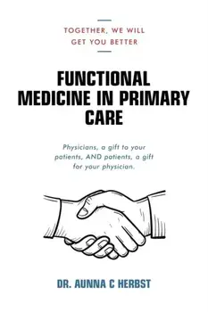 Functional Medicine in Primary Care: Together, We Will Get You Better, Paperback/Aunna C. Herbst