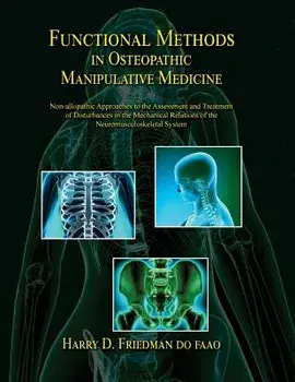 Functional Methods in Osteopathic Manipulative Medicine: Non-Allopathic Approaches to the Assessment and Treatment of Disturbances in the Mechanical R, Paperback/Dr Harry D. Friedman Do