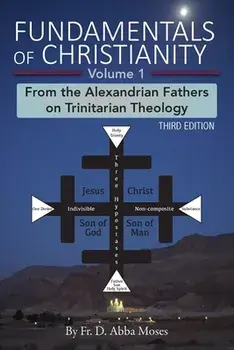 Fundamentals of Christianity Volume 1: From the Alexandrian Fathers on Trinitarian Theology, Paperback/D. Abba Moses