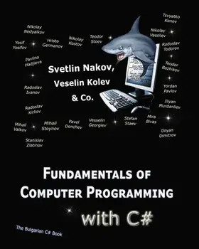 Fundamentals of Computer Programming with C#: Programming Principles, Object-Oriented Programming, Data Structures/Vesselin Kolev