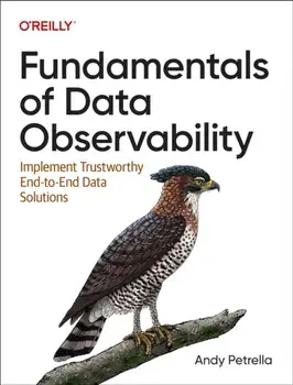 Fundamentals of Data Observability. Implement Trustworthy End-To-End Data Solutions, Paperback/Andy Petrella