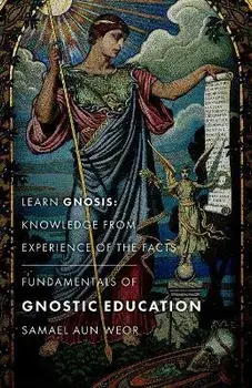 Fundamentals of Gnostic Education: Learn Gnosis: Knowledge from Experience of the Facts, Paperback/Samael Aun Weor