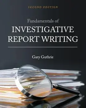 Fundamentals of Investigative Report Writing, Paperback/Gary Guthrie