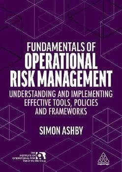 Fundamentals of Operational Risk Management. Understanding and Implementing Effective Tools, Policies and Frameworks, Paperback/Simon Ashby