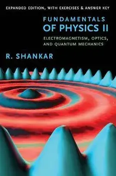 Fundamentals of Physics II: Electromagnetism, Optics, and Quantum Mechanics, Paperback/R. Shankar