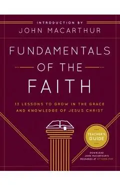Fundamentals of the Faith: 13 Lessons to Grow in the Grace & Knowledge of Jesus Christ - Grace Community Church