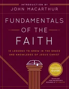 Fundamentals of the Faith: 13 Lessons to Grow in the Grace & Knowledge of Jesus Christ, Paperback/Grace Community Church