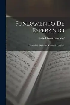 Fundamento De Esperanto: Gramatiko, Ekzercaro, Universala Vortaro, Paperback/Ludwik Lazar Zamenhof
