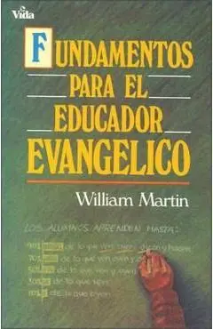Fundamentos Para El Educador Evangélico - William C. Martin