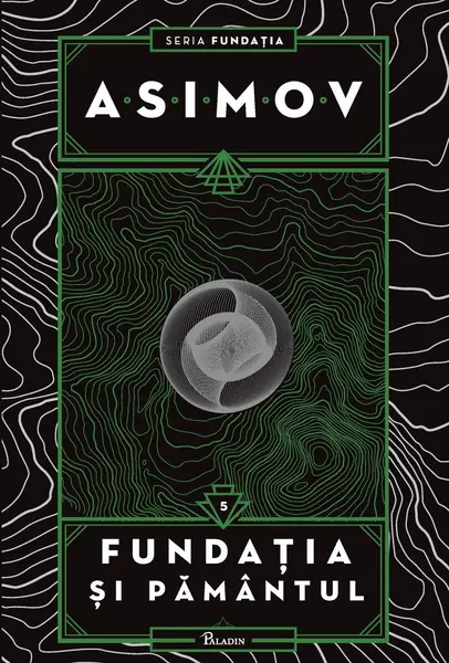 Fundația V. Fundația și Pământul - Isaac Asimov
