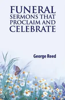Funeral Sermons that Proclaim and Celebrate, Paperback/George Reed