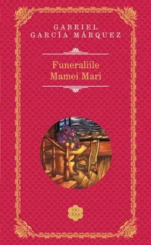 Funeraliile Mamei Mari/Gabriel Garcia Marquez