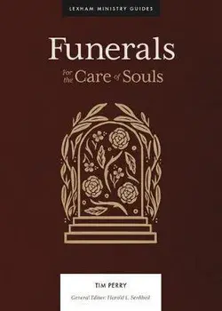 Funerals: For the Care of Souls, Hardcover/Tim Perry