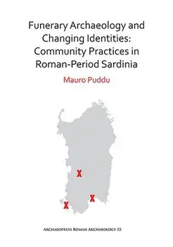 Funerary Archaeology and Changing Identities: Community Practices in Roman-Period Sardinia, Paperback/Mauro Puddu