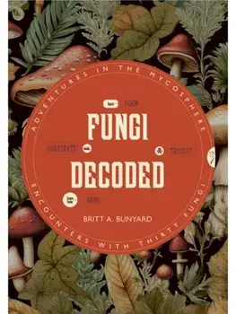 Fungi Decoded. Encounters with Thirty Fungi, Paperback/Britt A. Bunyard