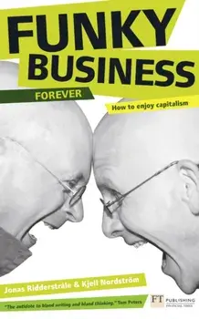 Funky Business Forever. How to enjoy capitalism, 3 ed, Paperback/Jonas Ridderstrale