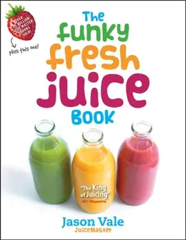 Funky Fresh Juice Book, Hardback/Jason Vale