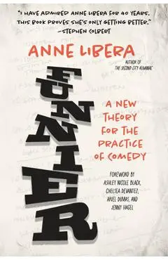 Funnier: A New Theory for the Practice of Comedy - Anne Libera