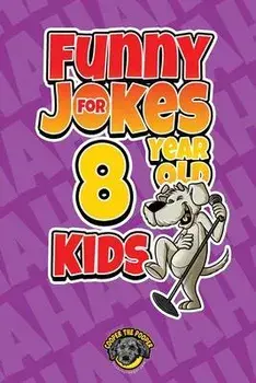 Funny Jokes for 8 Year Old Kids: 100+ Crazy Jokes That Will Make You Laugh Out Loud!, Paperback/Cooper The Pooper
