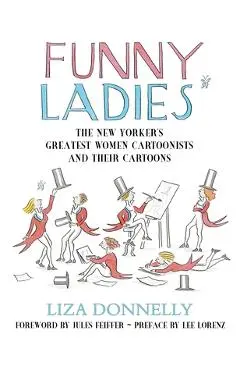 Funny Ladies: The New Yorker's Greatest Women Cartoonists and Their Cartoons - Liza Donnelly