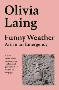 Funny Weather. Art in an Emergency, Paperback/Olivia Laing