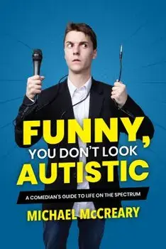 Funny, You Don't Look Autistic: A Comedian's Guide to Life on the Spectrum, Paperback/Michael McCreary