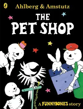 Funnybones: The Pet Shop: A Funnybones Story, Paperback/Allan Ahlberg
