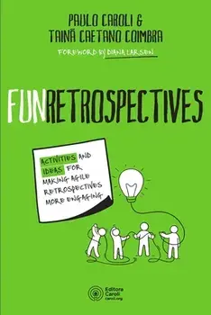 FunRetrospectives: activities and ideas for making agile retrospectives more engaging, Paperback/Tainã Caetano Coimbra