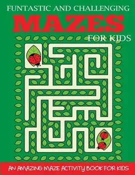 Funtastic and Challenging Mazes for Kids: An Amazing Maze Activity Book for Kids 6-8, 8-10, Paperback/Dp