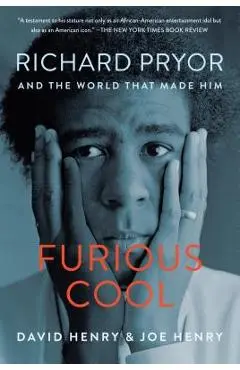 Furious Cool: Richard Pryor and the World That Made Him - David Henry