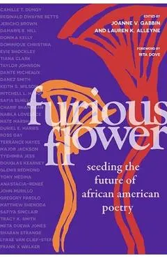 Furious Flower: Seeding the Future of African American Poetry - Joanne V. Gabbin