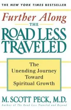 Further Along the Road Less Traveled: The Unending Journey Towards Spiritual Growth - M. Scott Peck