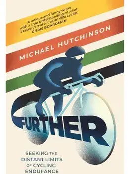Further. Seeking the Distant Limits of Cycling Endurance, Main, Hardback/Michael Hutchinson