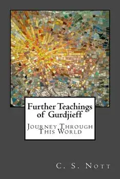 Further Teachings of Gurdjieff: Journey Through This World, Paperback/C. S. Nott