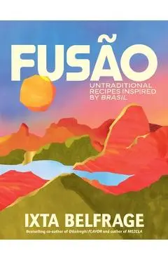 Fusão: Untraditional Recipes Inspired by Brasil - Ixta Belfrage