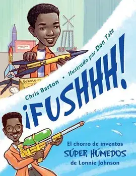 ˇfushhh!: El Chorro de Inventos Súper Húmedos de Lonnie Johnson, Paperback/Chris Barton