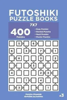 Futoshiki Puzzle Books - 400 Easy to Master Puzzles 7x7 (Volume 3), Paperback/Dart Veider