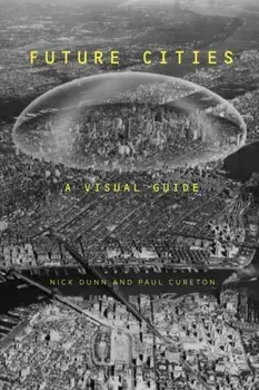 Future Cities. A Visual Guide, Paperback/Dr Paul Cureton