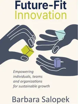 Future-Fit Innovation. Empowering individuals, teams and organizations for sustainable growth, Hardback/Barbara Salopek