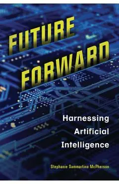 Future Forward: Harnessing Artificial Intelligence - Stephanie Sammartino Mcpherson