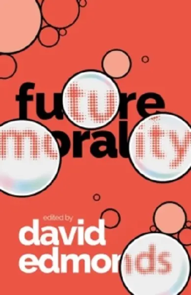 Future Morality | David Edmonds