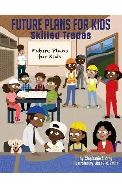 Future Plans for Kids: Skilled Trades - Stephanie Audrey